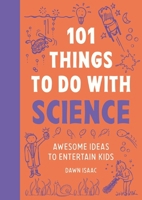 101 Brilliant Things for Kids to Do with Science: Awesome Ideas to Entertain Kids 1804193569 Book Cover
