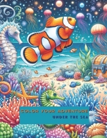 Color your Adventure: Under the Sea B0CTMXQVTY Book Cover