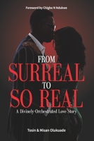 From Surreal To So Real: A Divinely-Orchestrated Love Story 978795035X Book Cover
