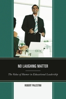 No Laughing Matter: The Value of Humor in Educational Leadership 161048861X Book Cover