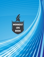 Workout Log Book: Fitness Log Books, Workout Log Books For Men, Daily Workout Journal 1712465082 Book Cover