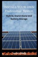 INSTALL YOUR OWN Photovoltaic System: Hybrid, Stand Alone and Battery Storage B0CTJ34DN4 Book Cover