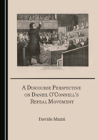 A Discourse Perspective on Daniel O'Connell's Repeal Movement 1527577287 Book Cover
