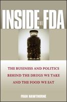 Inside the FDA: The Business and Politics Behind the Drugs We Take and the Food We Eat 0471610917 Book Cover