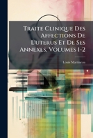 Traite Clinique Des Affections De L'uterus Et De Ses Annexes, Volumes 1-2 1174323604 Book Cover