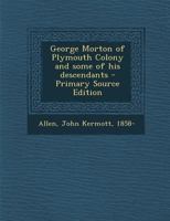 George Morton of Plymouth Colony and Some of His Descendants 0344415058 Book Cover