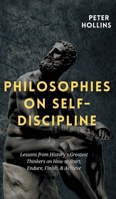 Philosophies on Self-Discipline: Lessons from History's Greatest Thinkers on How to Start, Endure, Finish, & Achieve 1647431921 Book Cover