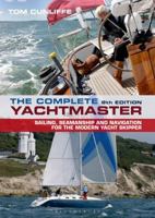 Complete Yachtmaster: Sailing, Seamanship and Navigation for the Modern Yacht Skipper 1472943430 Book Cover
