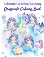 Relaxation & Relieving Grayscale Coloring Book: Grayscale Adult Coloring Book featuring Mermaids, adorable cats, flamingo, and More.  Perfect Gift for ... size / Pages printed on one side only. B087SMDNTS Book Cover