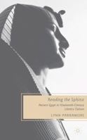 Reading the Sphinx: Ancient Egypt in Nineteenth-Century Literary Culture (Nineteenth-Century Major Lives and Letters) 0230603289 Book Cover