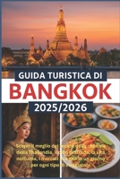 Guida turistica di Bangkok 2025/2026: Scopri il meglio dei templi della capitale della Thailandia, il cibo di strada, la vita notturna, i mercati e le ... ogni tipo di viaggiatore (Italian Edition) B0FLCQJPQ2 Book Cover
