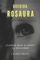 Querida Rosaura: �Cu�nto dura el amor? La eternidad 1520134223 Book Cover