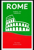 Rome: Eternal City Chronicles. (History of Top Places to Visit) B0DSKZ671Z Book Cover