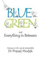 Blue, Green and Everything in Between: Musings on Life, Love and Sustainability 1541318919 Book Cover