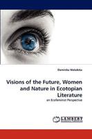 Visions of the Future, Women and Nature in Ecotopian Literature: an Ecofeminist Perspective 3838362594 Book Cover