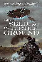 Like Seed Cast On Fertile Ground 1981816429 Book Cover