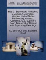 Ray C. Stevenson, Petitioner, v. James A. Johnston, Warden, United States Penitentiary, Alcatraz, California. U.S. Supreme Court Transcript of Record with Supporting Pleadings 1270391615 Book Cover