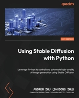 Using Stable Diffusion with Python: Leverage Python to control and automate high-quality AI image generation using Stable Diffusion 1835086373 Book Cover