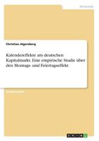 Kalendereffekte am deutschen Kapitalmarkt. Eine empirische Studie über den Montags- und Feiertagseffekt (German Edition) 3668933286 Book Cover
