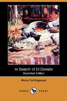 In Search of El Dorado by Harry Collingwood, Fiction, Action & Adventure 1514736888 Book Cover