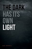 The Dark Has Its Own Light 1512747629 Book Cover