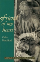Friend of My Heart: Meeting Christ in Everyday Life 0940262940 Book Cover
