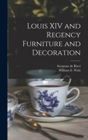 Louis XIV and Regency Furniture and Decoration 1013881656 Book Cover