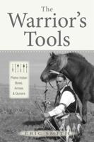 The Warrior's Tools: Plains Indian Bows, Arrows and Quivers 1937054837 Book Cover