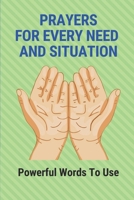 Prayers For Every Need And Situation: Powerful Words To Use: Books On Prayer B098CH3TLS Book Cover