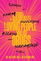 Coming to Harm Reduction Kicking and Screaming: Stories of Radically Loving People Who Use Drugs 1960725211 Book Cover