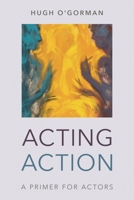 Acting Action: A Primer for Actors 1538139294 Book Cover