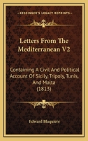 Letters From The Mediterranean V2: Containing A Civil And Political Account Of Sicily, Tripoly, Tunis, And Malta 1165436205 Book Cover