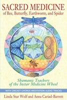 Sacred Medicine of Bee, Butterfly, Earthworm, and Spider: Shamanic Teachers of the Instar Medicine Wheel 1591431492 Book Cover