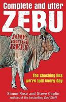 Complete And Utter Zebu: The Shocking Truth About The Lies We Hear Every Day 1906964335 Book Cover