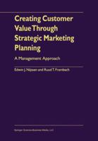 Creating Customer Value Through Strategic Marketing Planning: A Management Approach 1441948708 Book Cover