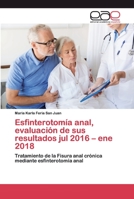 Esfinterotomía anal, evaluación de sus resultados jul 2016 - ene 2018 6200396469 Book Cover