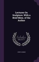 Lectures on Sculpture. with a Brief Mem. of the Author 1357077416 Book Cover