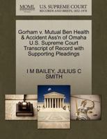 Gorham v. Mutual Ben Health & Accident Ass'n of Omaha U.S. Supreme Court Transcript of Record with Supporting Pleadings 127031372X Book Cover