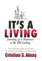 It's a Living: Surviving as a Freelancer in the 21st Century, The Ultimate Guide to Success for Artists and Creative Professionals 108785508X Book Cover