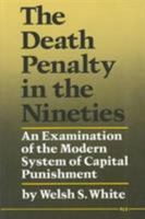 The Death Penalty in the Nineties: An Examination of the Modern System of Capital Punishment 0472064614 Book Cover