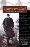 Against the Wind: Eberhard Arnold and the Bruderhof 0874869536 Book Cover