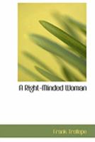 A Right-Minded Woman: A Novel, Volume III 0469006390 Book Cover