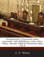 Geochemistry of ground water associated with tuffaceous rocks, Oasis Valley, Nevada: USGS Professional Paper 712-E 1287001904 Book Cover
