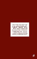 The Study Of Words: On The Study of Words by Rev. Richard Chenevix Trench, D.D. Archbishop 1530003059 Book Cover