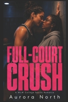 Full-Court Crush: A WLW College Sports Romance B0H8CHZWGV Book Cover