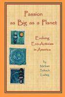 Passion as Big as a Planet: Evolving Eco-Activism in America 1430321962 Book Cover