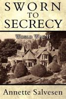 Sworn To Secrecy World War II Memoirs 1497312760 Book Cover