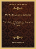 Our North American Echiurids: A Contribution To The Habits And Geographical Range Of The Group 1120667631 Book Cover