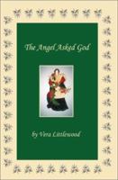 The Angel Asked God 0595192467 Book Cover