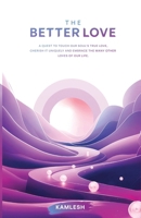 The Better Love: A quest to touch our soul’s true love, cherish it uniquely and embrace the many other loves of our life. B0FT3YB5K1 Book Cover